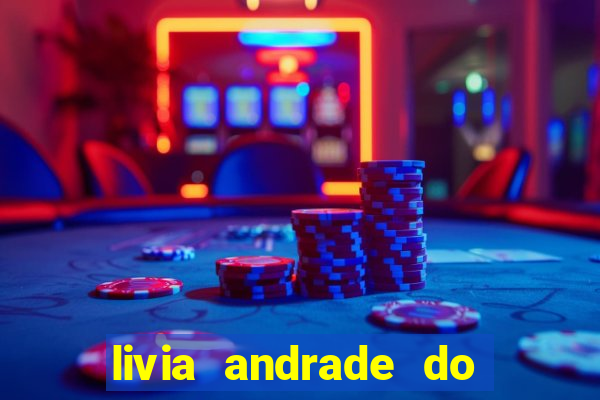 livia andrade do silvio santos nua